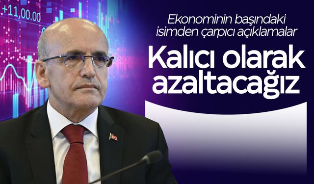 Bakan Şimşek'ten çarpıcı mesaj: Kalıcı olarak azaltacağız