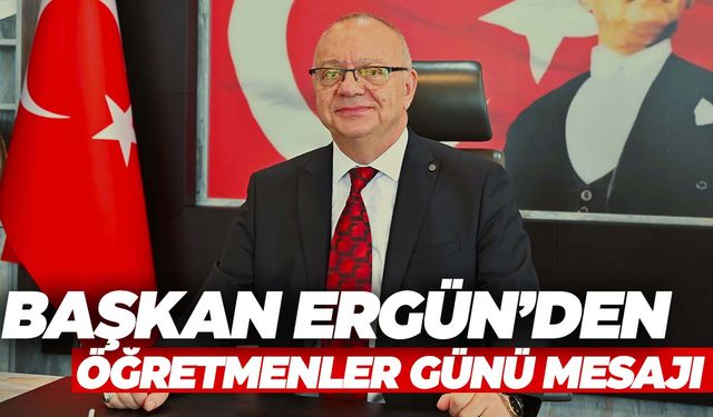 Başkan Ergün Öğretmenler Günü’nü kutladı