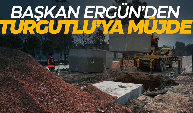 Başkan Ergün’den Turgutlu’ya müjde!