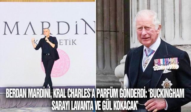 Berdan Mardini, Kral Charles’a parfüm gönderdi: ‘Buckingham Sarayı lavanta ve gül kokacak’