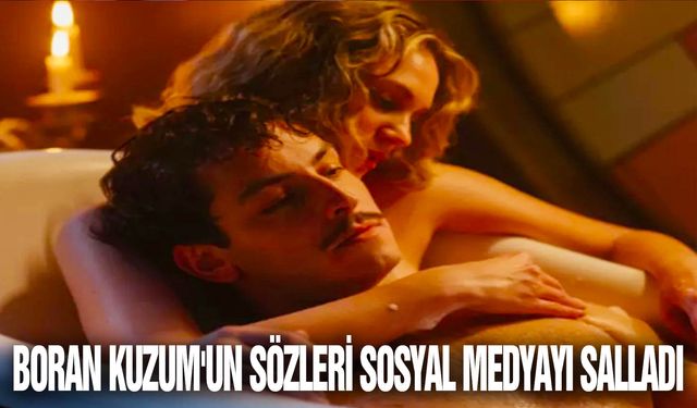 ‘Bihter’ filminin Behlül’ü Boran Kuzum'un sözleri sosyal medyayı salladı