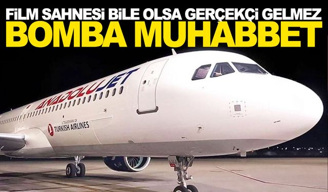 'Bomba muhabbet' uçağı kaldırtmadı