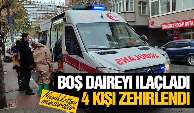 Boş dairesini ilaçlamak isteyen ev sahibi 4 kişinin zehirlenmesine neden oldu