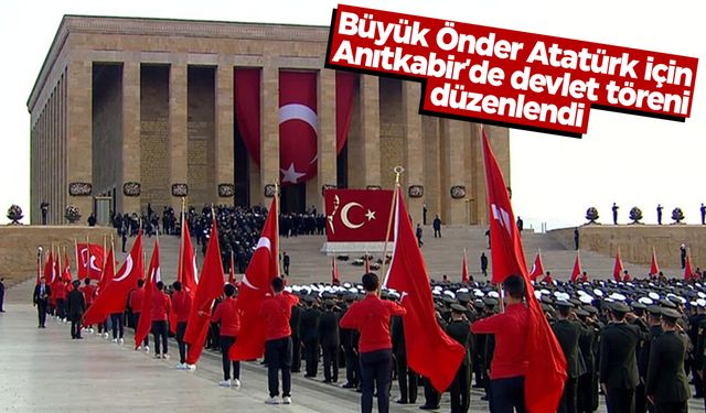 Büyük Önder Atatürk için Anıtkabir'de devlet töreni düzenlendi