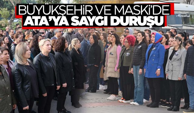 Büyükşehir ve MASKİ’de Ata’ya saygı duruşu