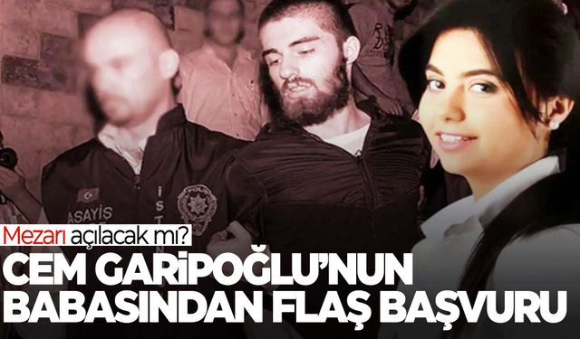 Cem Garipoğlu’nun babasından yıllar sonra flaş başvuru!  