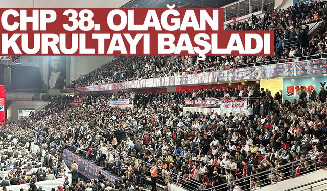 CHP 38. Olağan Kurultayı başladı