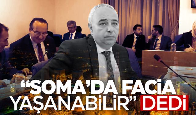 CHP'li vekil: "Soma’da yeni bir facia yaşanabilir"