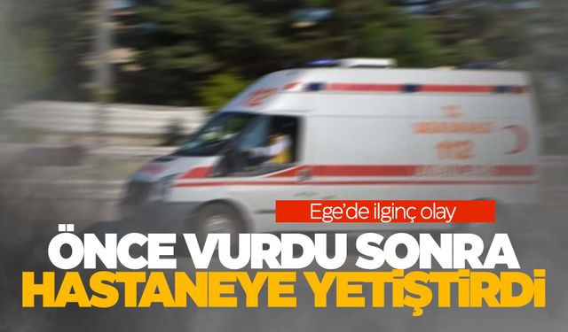 Önce vurdu sonra hastaneye yetiştirdi