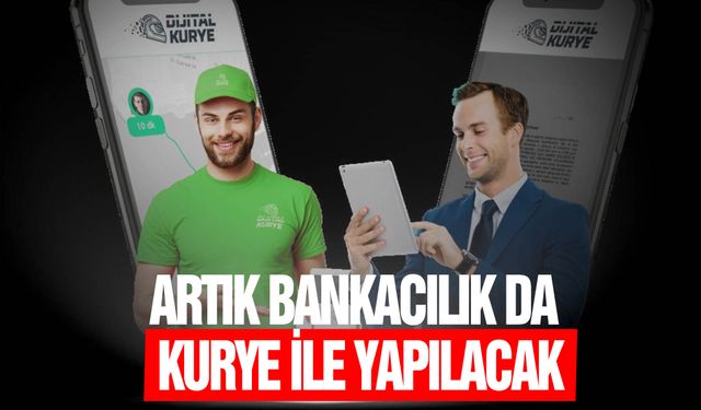 Dijital Kurye ile kapıda bankacılık ve finans işlemleri