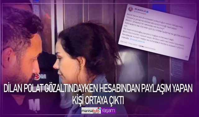 Dilan Polat gözaltındayken hesabından paylaşım yapan kişi ortaya çıktı