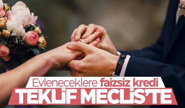 Bakan detayları açıklamıştı… Evleneceklere 2 yıl geri ödemesiz kredi Meclis’te