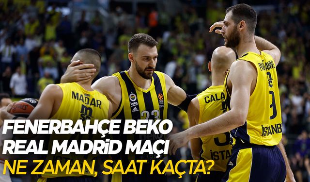 Fenerbahçe Beko - Real Madrid maçı ne zaman, saat kaçta, hangi kanalda?