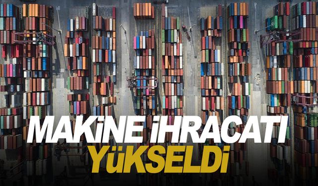 Makine ihracatı 10 ayda 23,4 milyar dolara yükseldi