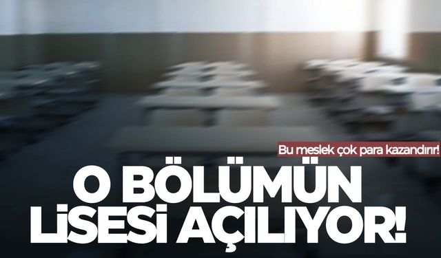 Bakanlık harekete geçti… O bölümün lisesi açılıyor!