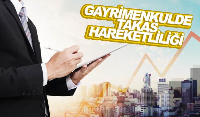 Gayrimenkulde durağan süreç takası arttırdı