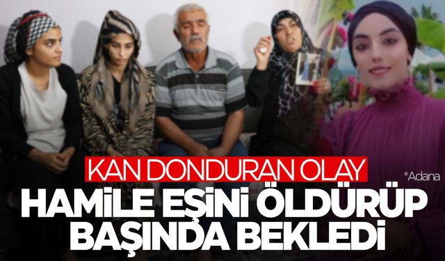 Kan donduran olay! Hamile eşini öldürdü... Sabaha kadar başında bekledi