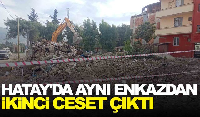 Hatay'da aynı enkazdan ikinci ceset çıktı