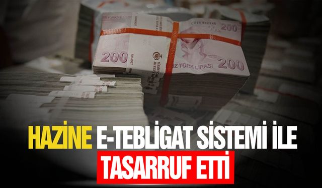 Hazine ve Maliye Bakanlığı e-tebligatla 2,7 milyar lira tasarruf sağladı