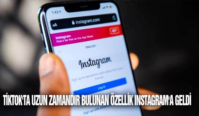 Tiktok'ta uzun zamandır bulunan özellik ınstagram'a geldi