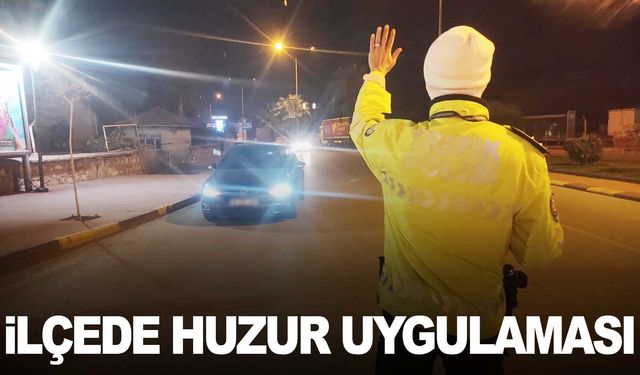 İlçede “Güven Huzur” uygulaması