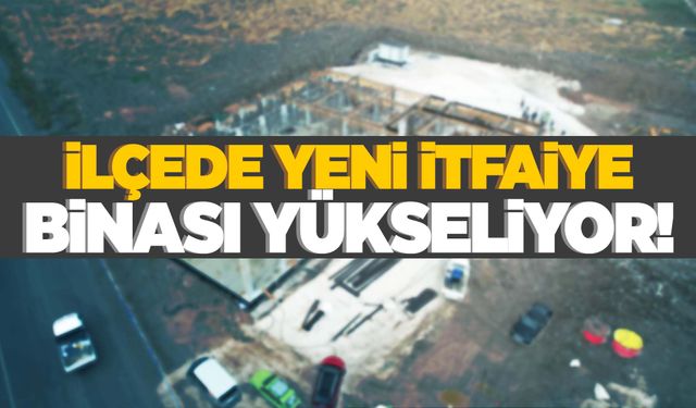 İlçede yeni itfaiye amirliği hızla yükseliyor!