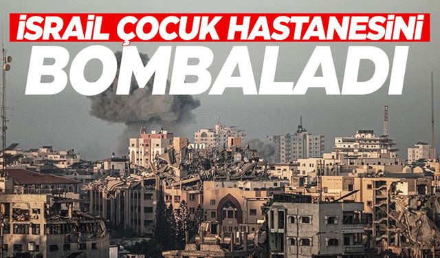 İsrail çocuk hastanesini bombaladı!