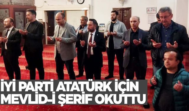 İYİ Parti Atatürk için Mevlid-i Şerif okuttu