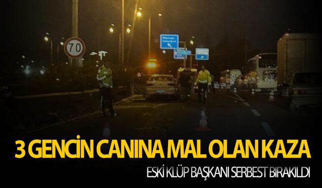 İzmir'de 3 gencin öldüğü kazayla ilgili eski kulüp başkanı serbest bırakıldı