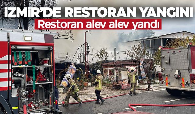 İzmir’de bir restoran cayır cayır yandı!