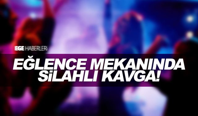 İzmir'de eğlence mekanında silahlı kavga