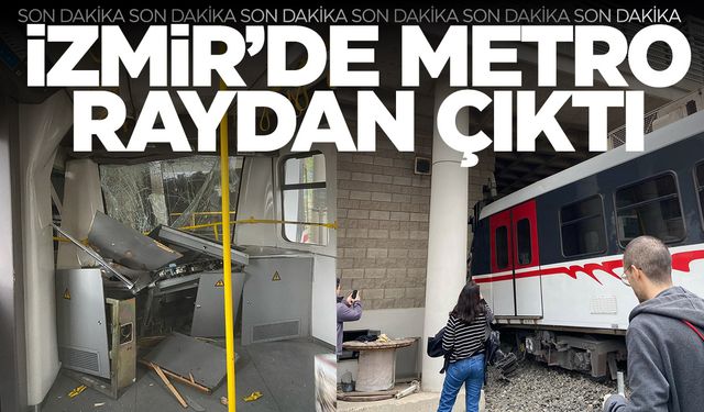 İzmir'de metro raydan çıkıp duvara çarptı!