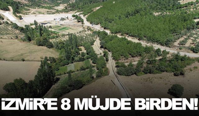 İzmir’e 8 müjde birden!