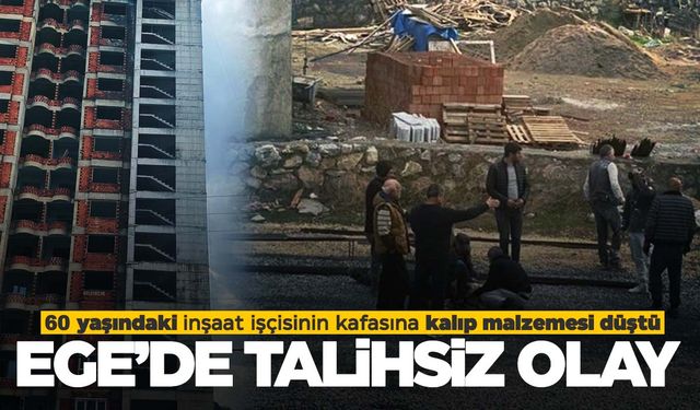 Kafasına kalıp malzemesi düşen 60 yaşındaki inşaat işçisi öldü  