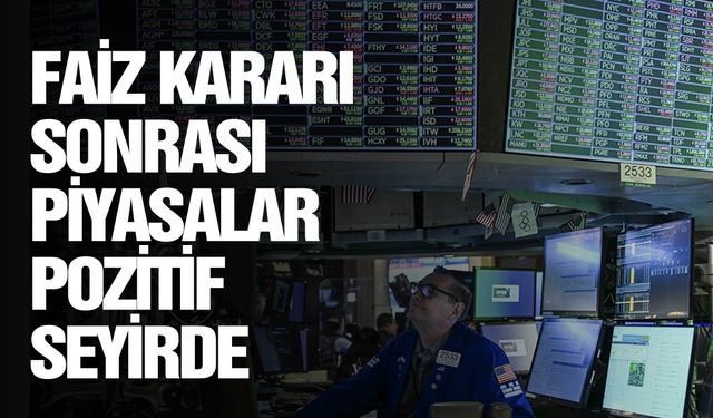 Küresel piyasalar Fed sonrası pozitif seyrediyor