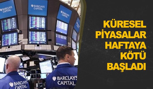 Küresel piyasalar yeni haftaya negatif başladı