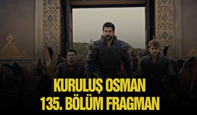 Kuruluş Osman 135. bölüm saat kaçta ? |  Kuruluş Osman fragman