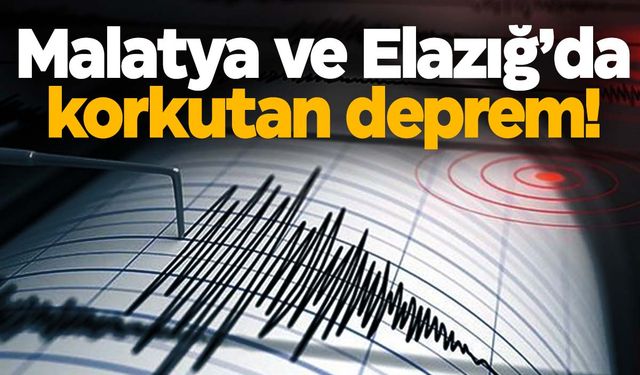 Malatya ve Elazığ’da deprem