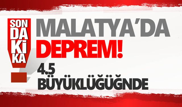 Malatya’da 4.5 büyüklüğünde deprem