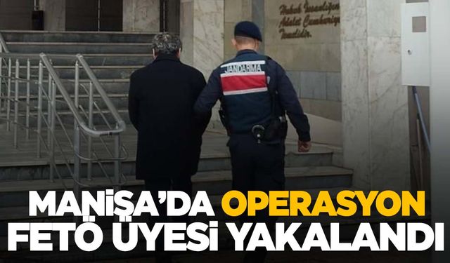 Manisa’da FETÖ üyesi yakalandı