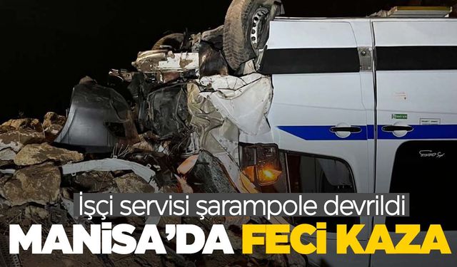 Manisa’da işçi servisi şarampole devrildi: 1’i ağır 3 yaralı