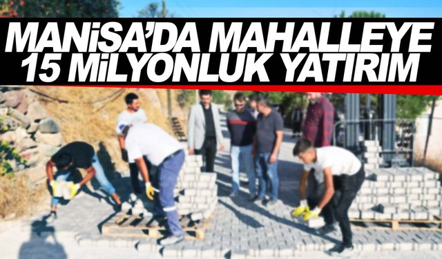 Manisa’nın o mahallesinin 15 milyonluk yatırımında üstyapı başladı!