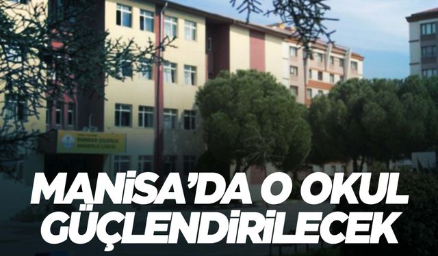 Manisa’da o okul güçlendirilecek!