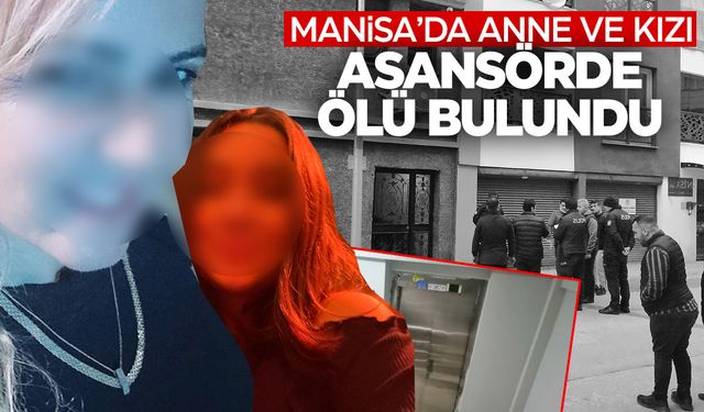 Manisa'da anne ve kızı asansörde ölü bulundu