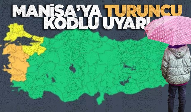 Manisalılar dikkat! Manisa’ya turuncu uyarı verildi!