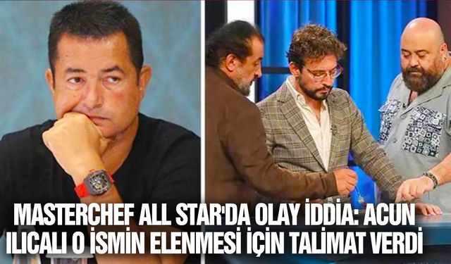 MasterChef All Star'da olay iddia: Acun Ilıcalı o ismin elenmesi için talimat verdi