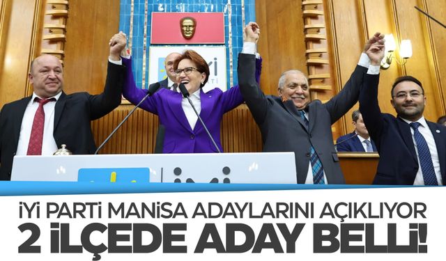 Meral Akşener Manisa adaylarını tanıttı! 2 ilçede başkan adayları belli oldu