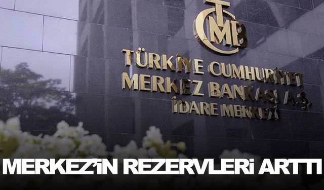 Merkez Bankası'nın toplam rezervleri arttı