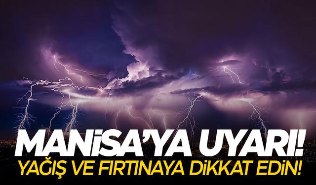 Meteoroloji 23 şehre uyarı geçti! Manisa'da fırtına ve yağış kuvvetli!