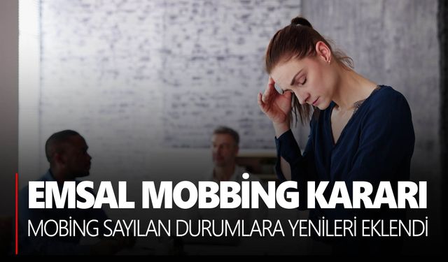 Mobbing sayılan durumlara yenileri eklendi